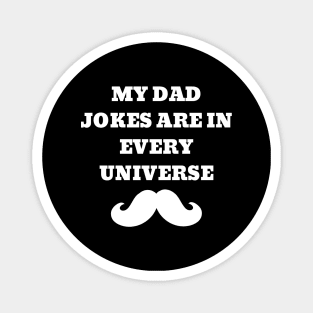 My Dad Jokes Are In Every Universe Magnet